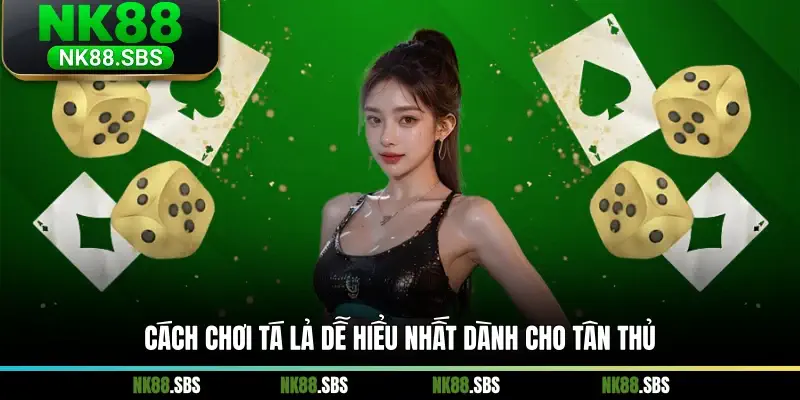 Cách chơi tá lả dễ hiểu nhất dành cho tân thủ