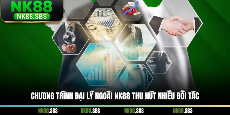 Chương trình đại lý ngoài NK88 thu hút nhiều đối tác Chương trình đại lý ngoài NK88 thu hút nhiều đối tác