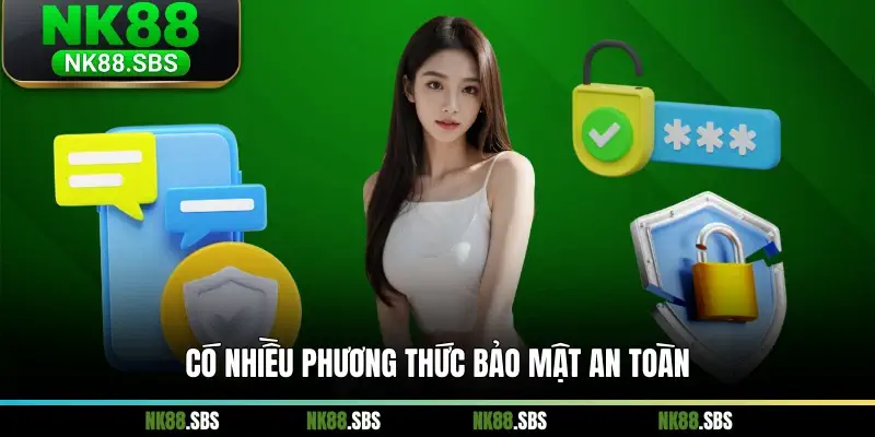 Có nhiều phương thức bảo mật an toàn Có nhiều phương thức bảo mật an toàn