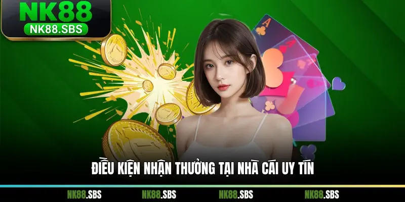 Điều kiện nhận thưởng tại nhà cái uy tín Điều kiện nhận thưởng tại nhà cái uy tín