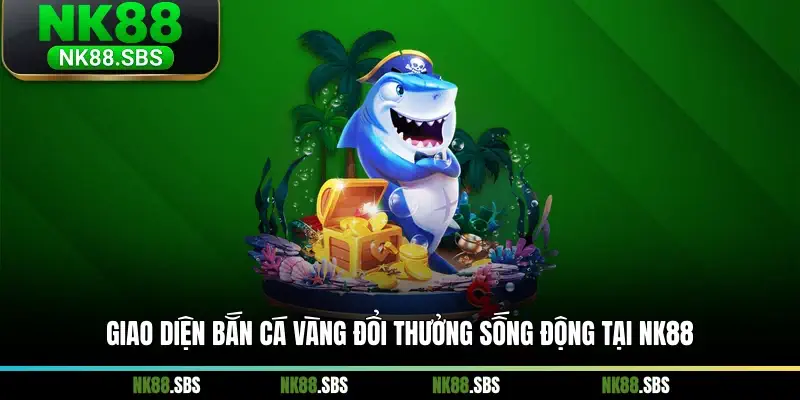 Giao diện bắn cá vàng đổi thưởng sống động tại NK88