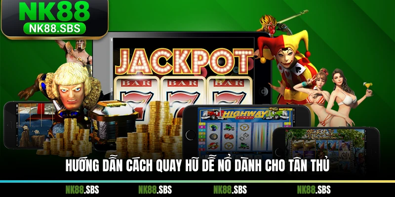 Hướng dẫn cách quay hũ dễ nổ dành cho tân thủ Hướng dẫn cách quay hũ dễ nổ dành cho tân thủ
