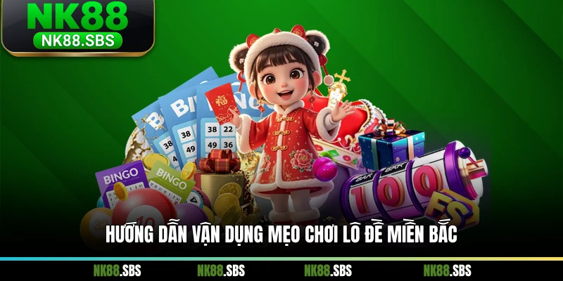 Hướng dẫn vận dụng mẹo chơi lô đề miền Bắc
