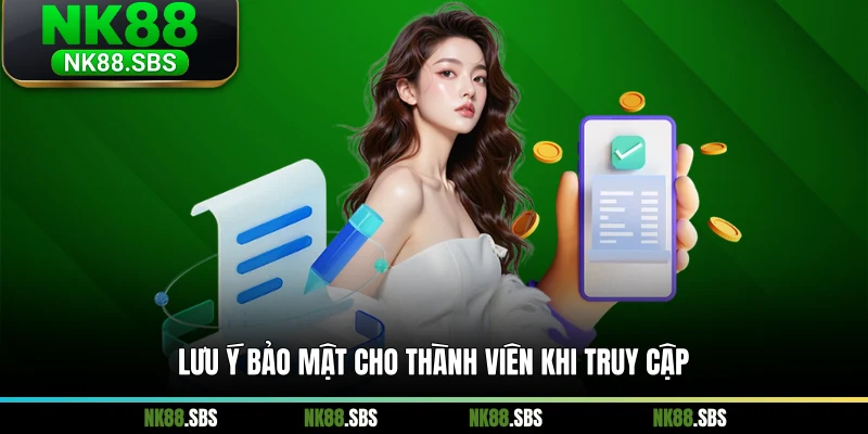 Lưu ý bảo mật cho thành viên khi truy cập Lưu ý bảo mật cho thành viên khi truy cập