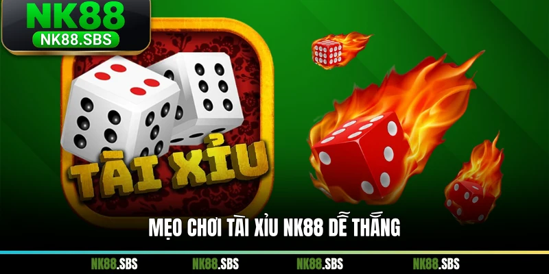Mẹo chơi tài xỉu NK88 dễ thắng Mẹo chơi tài xỉu NK88 dễ thắng