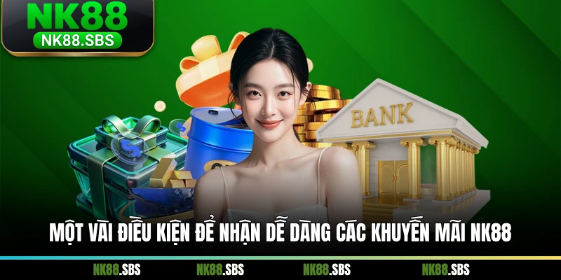 Một vài điều kiện để nhận dễ dàng các khuyến mãi NK88