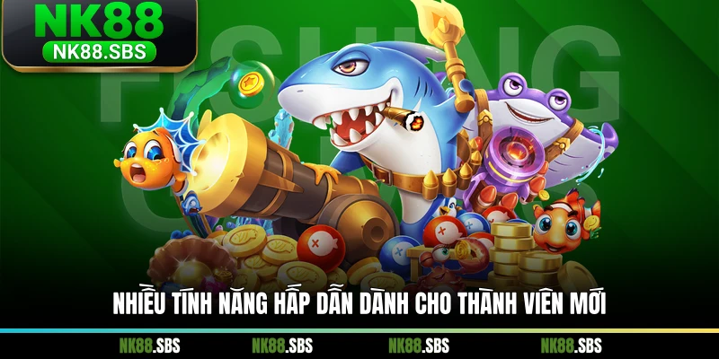 Nhiều tính năng hấp dẫn dành cho thành viên mới Nhiều tính năng hấp dẫn dành cho thành viên mới