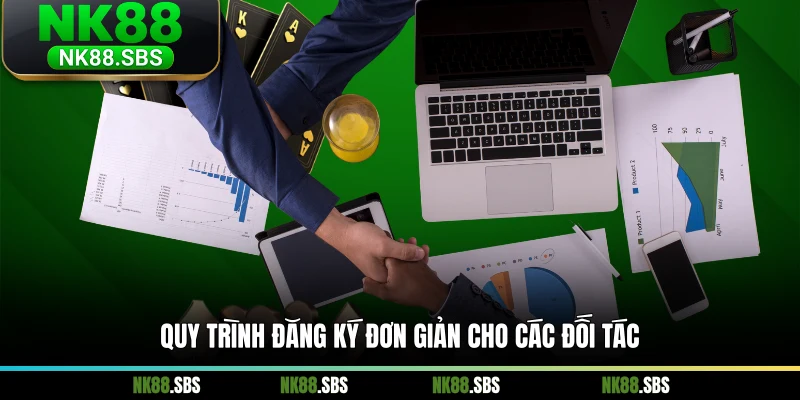 Quy trình đăng ký đơn giản cho các đối tác Quy trình đăng ký đơn giản cho các đối tác