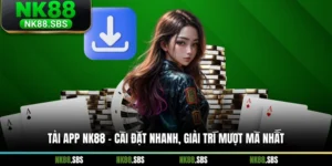 Tải App NK88 - Cài Đặt Nhanh, Giải Trí Mượt Mà Nhất