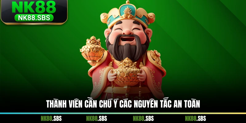 Thành viên cần chú ý các nguyên tắc an toàn Thành viên cần chú ý các nguyên tắc an toàn