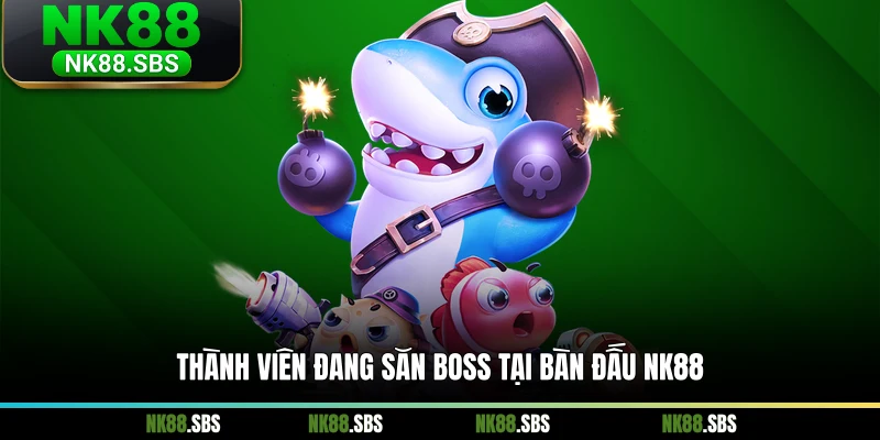 Thành viên đang săn boss tại bàn đấu NK88