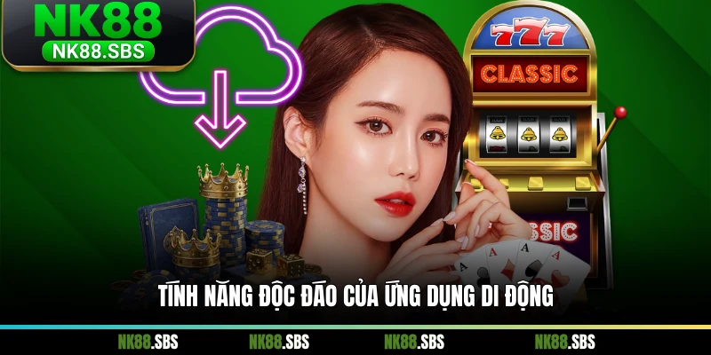Tính năng độc đáo của ứng dụng di động