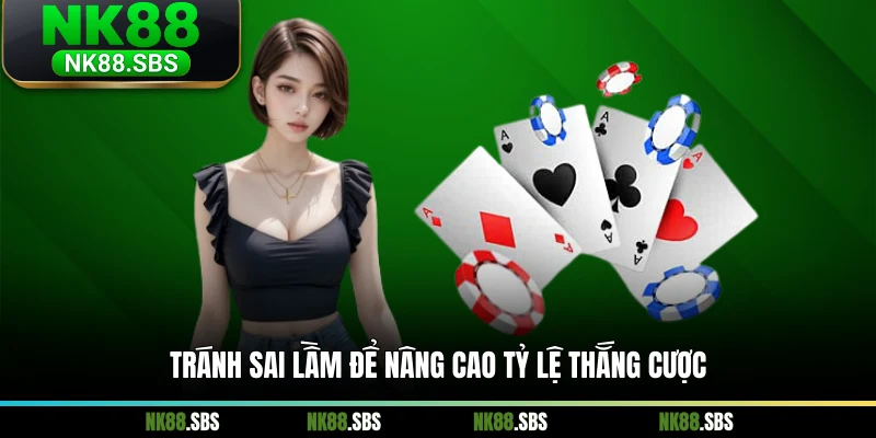 Tránh sai lầm để nâng cao tỷ lệ thắng cược